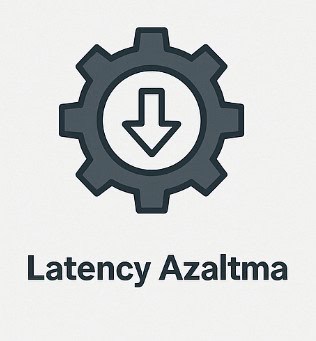 Latency nasıl azaltılır?