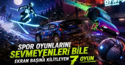 spor oyunlarını sevmeyenleri bile ekran başına kilitleyen 7 oyun